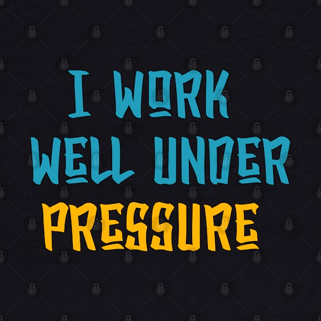 I Work Well Under Pressure Scuba Diver by YourSelf101